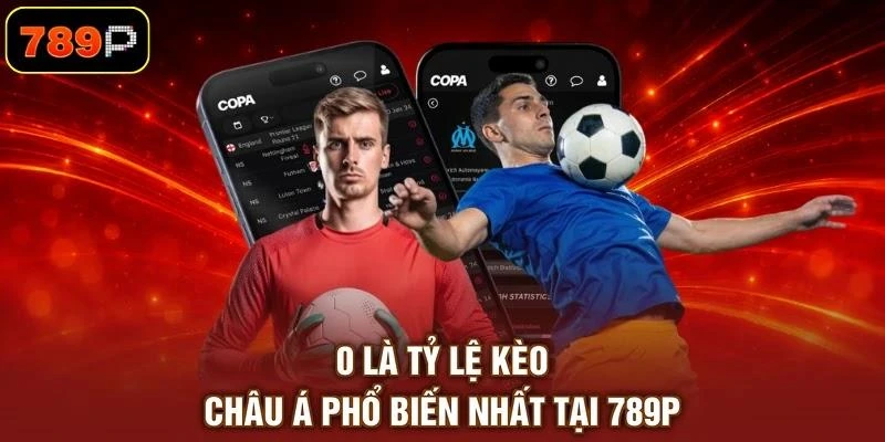 0-la-ty-le-keo-chau-a-pho-bien-nhat-tai-789p 0 là tỷ lệ kèo châu Á phổ biến nhất tại 789P