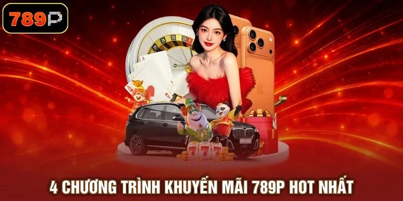 4 chương trình khuyến mãi 789P hot nhất