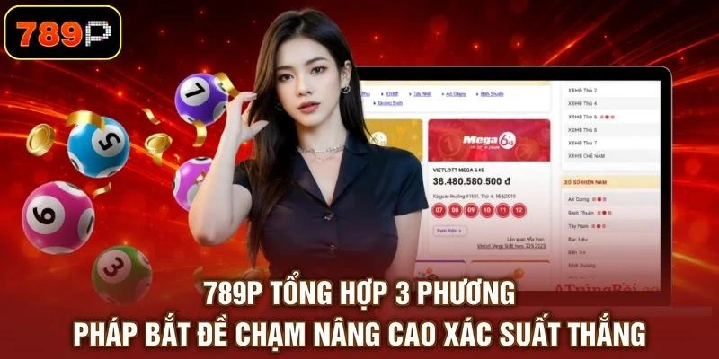 789p-tong-hop-3-phuong-phap-bat-de-cham-nang-cao-xac-suat-thang 789P tổng hợp 3 phương pháp bắt đề chạm nâng cao xác suất thắng