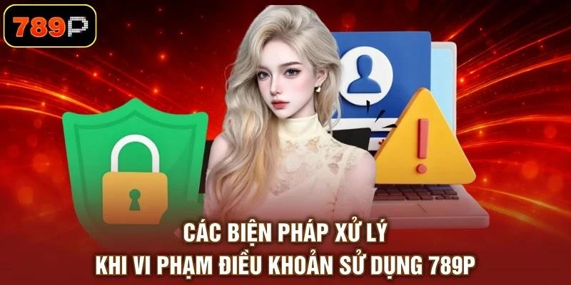 cac-bien-phap-xu-ly-khi-vi-pham-dieu-khoan-su-dung-789p Các biện pháp xử lý khi vi phạm điều khoản sử dụng 789P