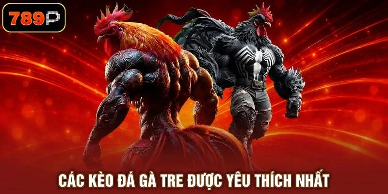 cac-keo-da-ga-tre-duoc-yeu-thich-nhat Các kèo đá gà tre được yêu thích nhất