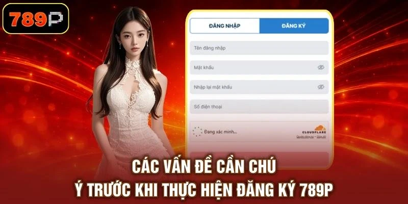 cac-van-de-can-chu-y-truoc-khi-thuc-hien-dang-ky-789p Các vấn đề cần chú ý trước khi thực hiện đăng ký 789P