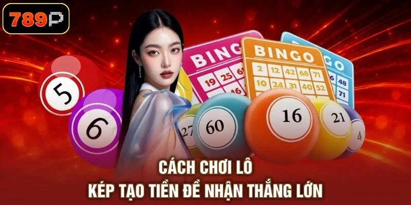 cach-choi-lo-kep-tao-tien-de-nhan-thang-lon Cách chơi lô kép tạo tiền đề nhận thắng lớn