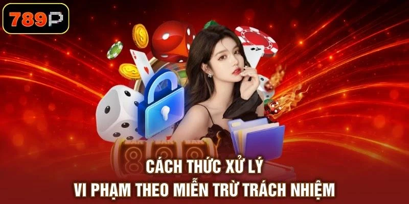 cach-thuc-xu-ly-vi-pham-theo-mien-tru-trach-nhiem Cách thức xử lý vi phạm theo miễn trừ trách nhiệm