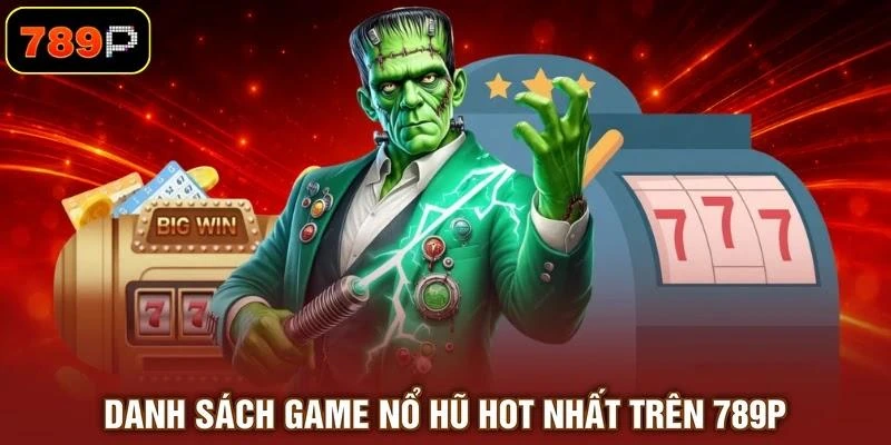 danh-sach-game-no-hu-hot-nhat-tren-789p Danh sách game nổ hũ hot nhất trên 789P