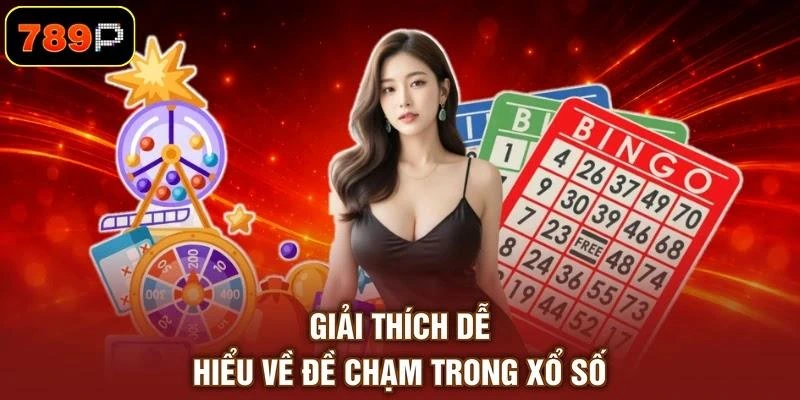 giai-thich-de-hieu-ve-de-cham-trong-xo-so Giải thích dễ hiểu về đề chạm trong xổ số