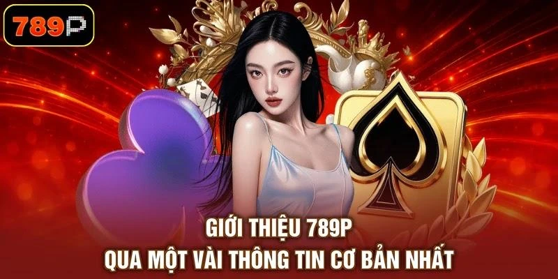 gioi-thieu-789p-qua-mot-vai-thong-tin-co-ban-nhat Giới thiệu 789P qua một vài thông tin cơ bản nhất