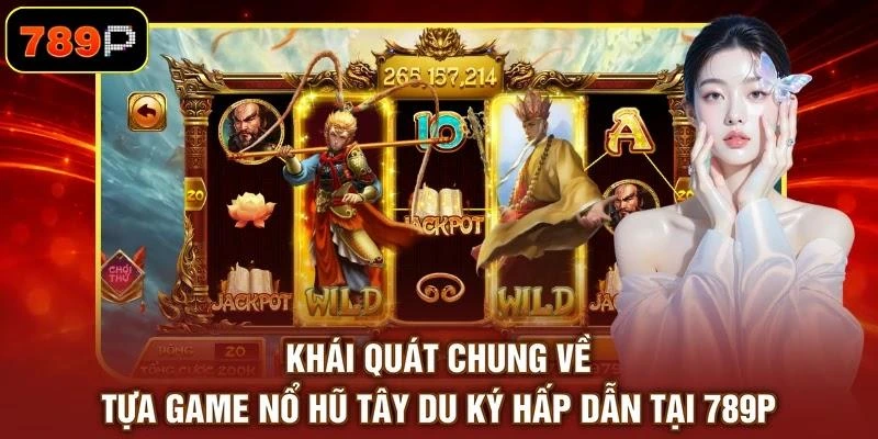 khai-quat-chung-ve-tua-game-no-hu-tay-du-ky-hap-dan-tai-789p Khái quát chung về tựa game nổ hũ Tây Du Ký hấp dẫn tại 789P