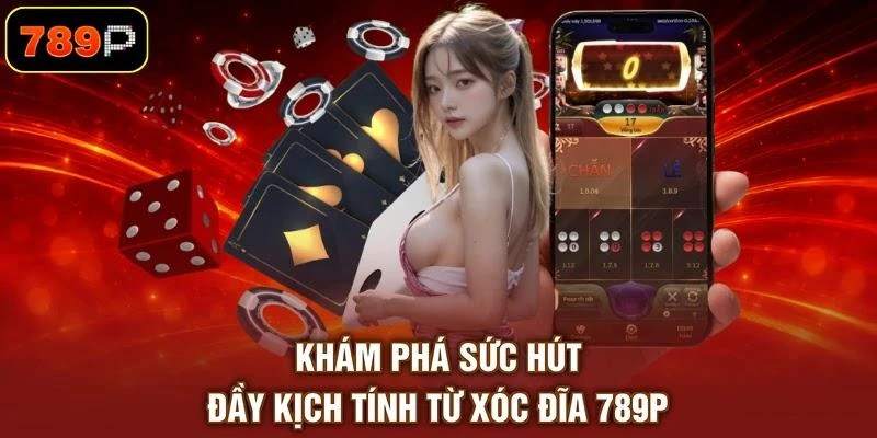 kham-pha-suc-hut-day-kich-tinh-tu-xoc-dia-789p Khám phá sức hút đầy kịch tính từ xóc đĩa 789P