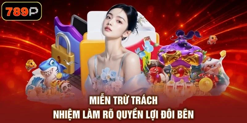 mien-tru-trach-nhiem-lam-ro-quyen-loi-doi-ben Miễn trừ trách nhiệm làm rõ quyền lợi đôi bên