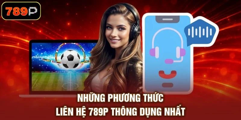 nhung-phuong-thuc-lien-he-789p-thong-dung-nhat Những phương thức liên hệ 789P thông dụng nhất