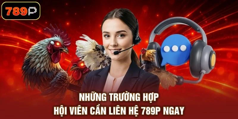 nhung-truong-hop-hoi-vien-can-lien-he-789p-ngay Những trường hợp hội viên cần liên hệ 789P ngay