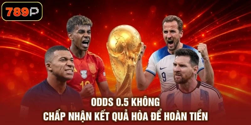 odds-0-5-khong-chap-nhan-ket-qua-hoa-de-hoan-tien Odds 0.5 không chấp nhận kết quả hòa để hoàn tiền