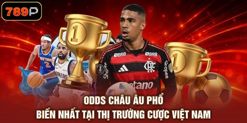 odds-chau-au-pho-bien-nhat-tai-thi-truong-cuoc-viet-nam Odds châu Âu phổ biến nhất tại thị trường cược Việt Nam