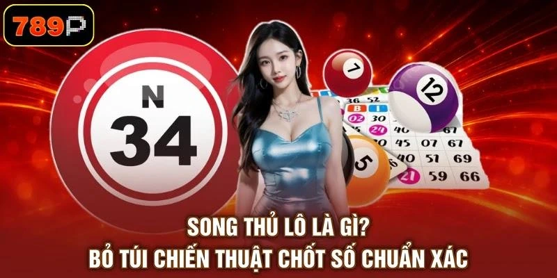 Song Thủ Lô Là Gì? Bỏ Túi Chiến Thuật Chốt Số Chuẩn Xác 1 Song Thủ Lô Là Gì? Bỏ Túi Chiến Thuật Chốt Số Chuẩn Xác