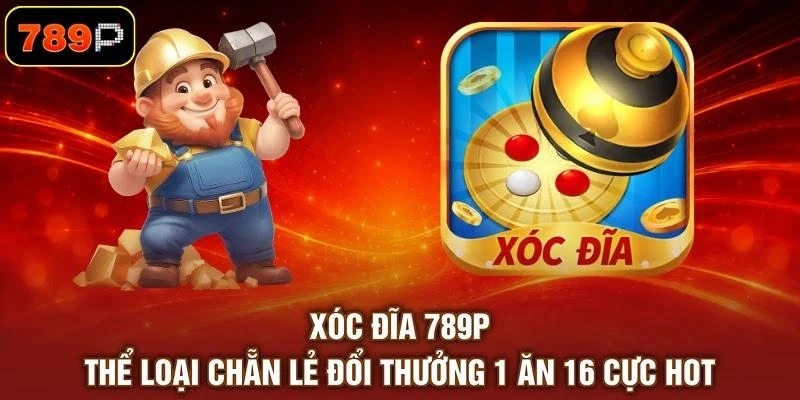 Xóc Đĩa 789P - Thể Loại Chẵn Lẻ Đổi Thưởng 1 Ăn 16 Cực Hot 1 Xóc Đĩa 789P - Thể Loại Chẵn Lẻ Đổi Thưởng 1 Ăn 16 Cực Hot